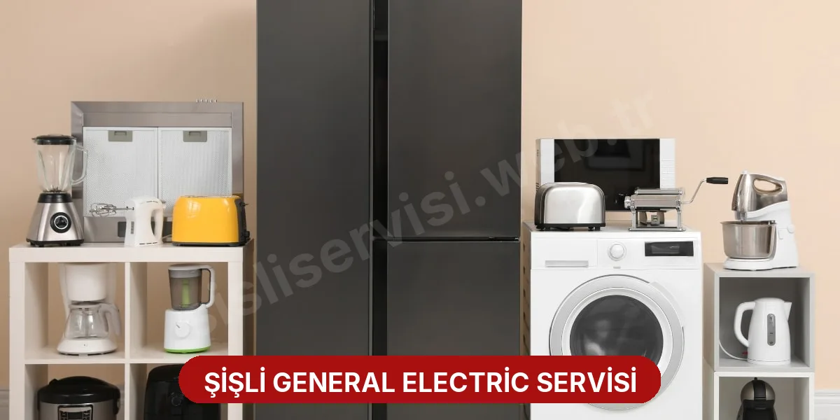 Şişli General Electric Servisi